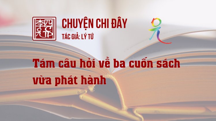 Tám Câu Hỏi Về Ba Cuốn Sách Vừa Phát Hành