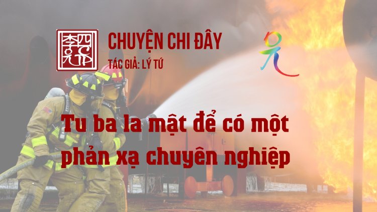 Tu Ba La Mật Để Có Một Phản Xạ Chuyên Nghiệp