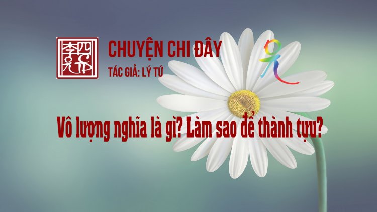 Vô Lượng Nghĩa Là Gì? Làm Sao Để Thành Tựu?