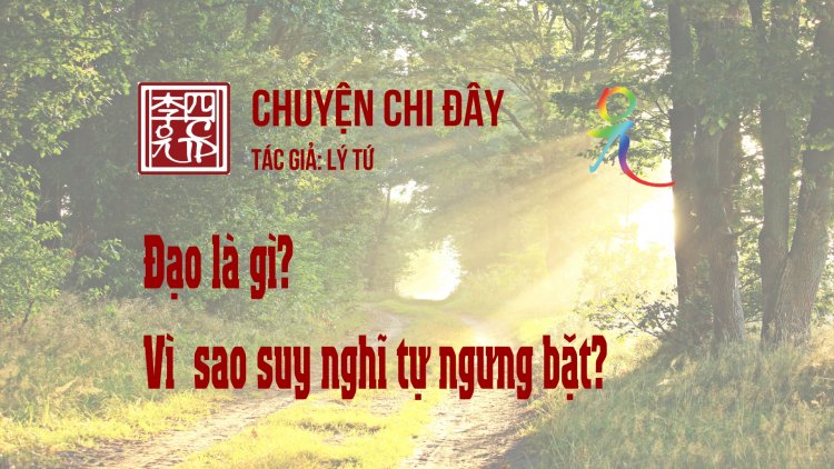 Đạo Là Gì? Vì  Sao Suy Nghĩ Tự Ngưng Bặt?
