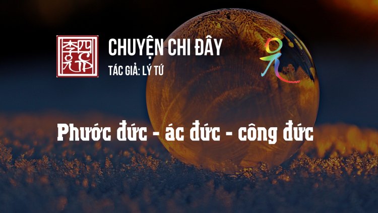 Phước Đức - Ác Đức - Công Đức