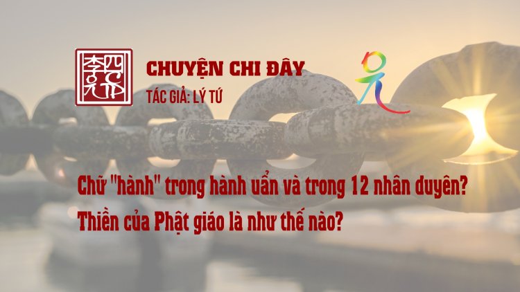 Chữ "Hành" Trong Hành Uẩn Và Trong 12 Nhân Duyên? Thiền Của Phật Giáo Là Như Thế Nào?