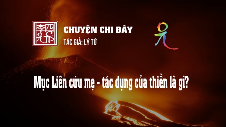 Mục Kiều Liên Cứu Mẹ - Tác Dụng Của Thiền Là Gì?