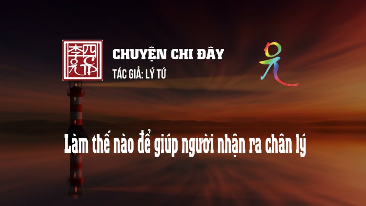 Làm Thế Nào Để Giúp Người Nhận Ra Chân Lý