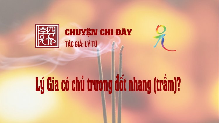 Lý Gia Có Chủ Trương Đốt Nhang (Trầm)?