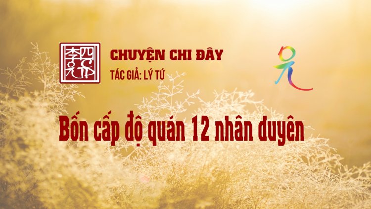 Bốn Cấp Độ Quán 12 Nhân Duyên