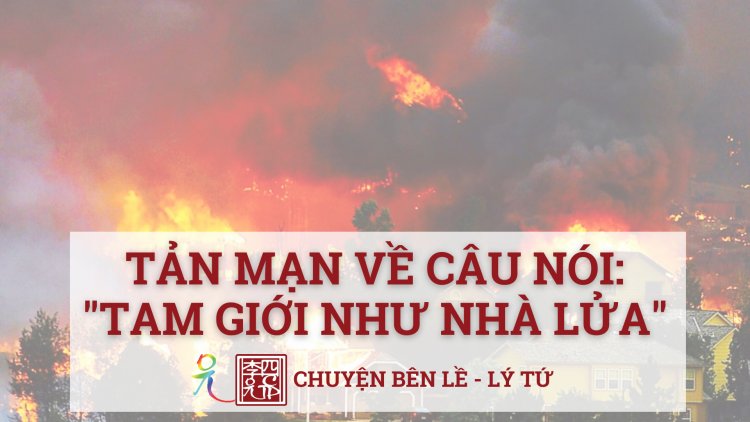 Tản Mạn Về Câu Nói "Tam Giới Như Nhà Lửa"