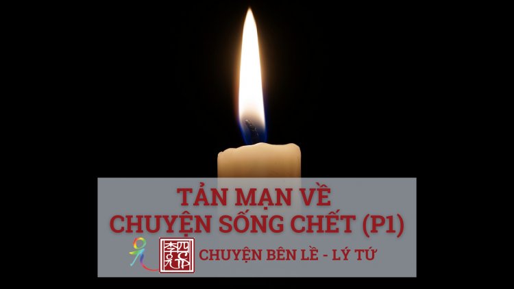 Tản Mạn Về Chuyện Sống - Chết