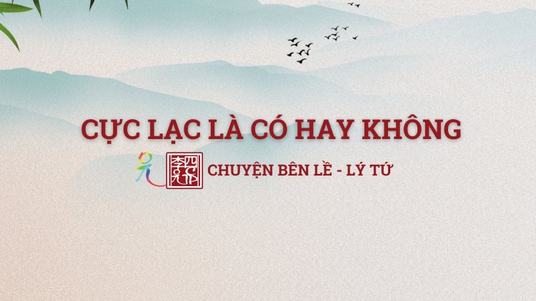 Thử Lạm Bàn Về Chuyện Cực Lạc Là Có Hay Không !!!???
