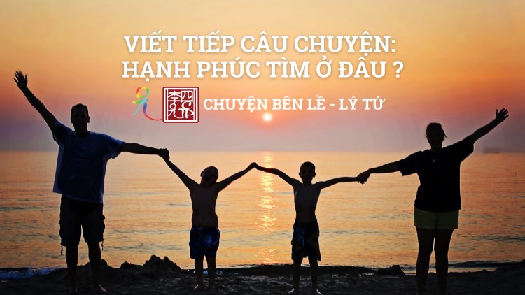 Viết Tiếp Câu Chuyện Hạnh Phúc Tìm Ở Đâu?