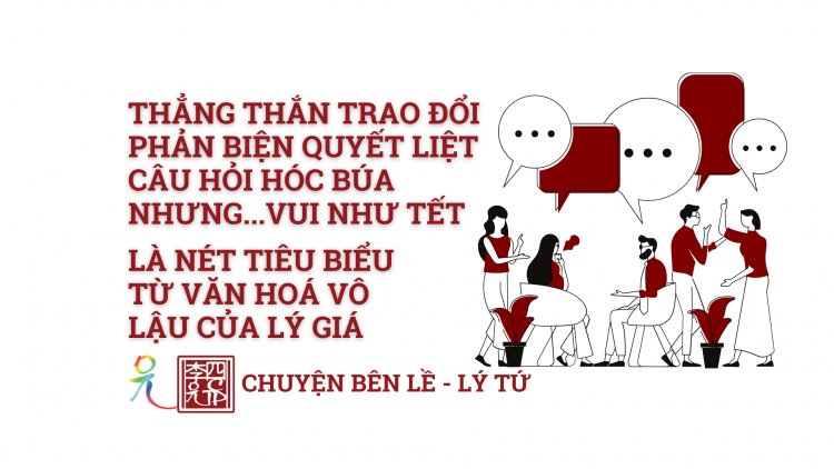Thẳng Thắn Trao Đổi - Phản biện Quyết Liệt - Câu Hỏi Hóc Búa - Nhưng…Vui…Như…Tết - Là Nét Tiêu Biểu Từ Văn Hóa Vô Lậu Của Lý Gia !!!