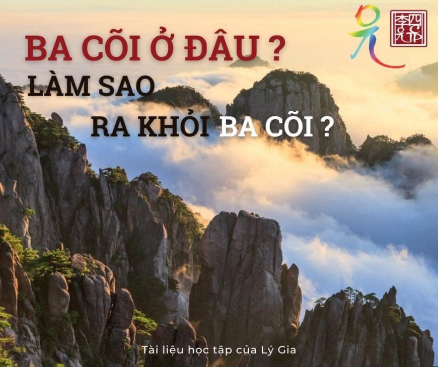 Ba Cõi Ở Đâu, Làm Sao Ra Khỏi Ba Cõi?