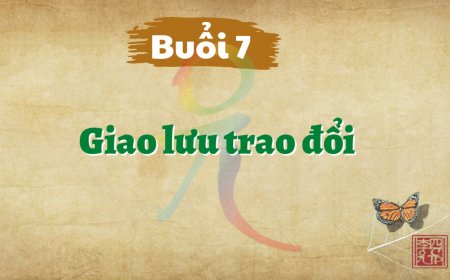Khóa Học Hạnh Phúc Quanh Ta K01  - Buổi 7 - Giao Lưu Trao Đổi