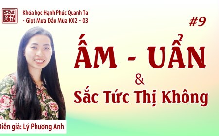 Hạnh Phúc Quanh Ta K02-03 - Ấm - Uẩn Và Sắc Tức Thị Không