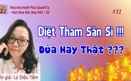 Hạnh Phúc Quanh Ta K02-03 - Diệt Tham Sân Si Đùa Hay Thật - Tập Đế