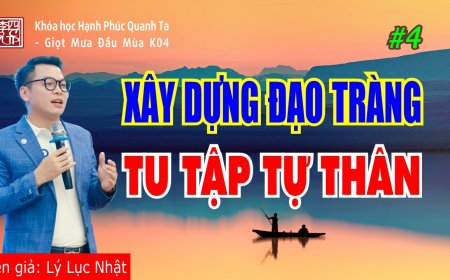 Hạnh Phúc Quanh Ta K04 - Tứ Niệm Xứ - Xây Dựng Đạo Tràng Tu Tập Tự Thân