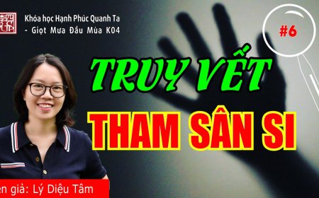 Hạnh Phúc Quanh Ta K04 - Tập Đế - Truy Vết Tham Sân Si !!!