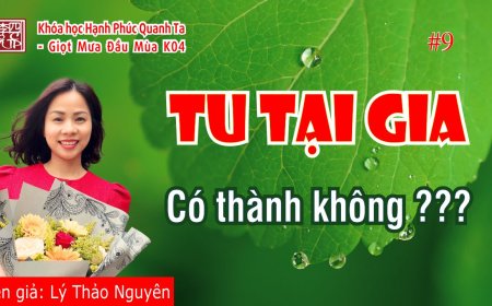 Hạnh Phúc Quanh Ta K04 - Tu Tại Gia Có Thành Không ??? Tam Vô Lậu Học
