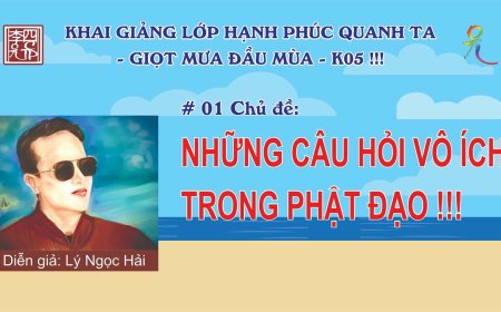 Hạnh Phúc Quanh Ta K05 - Những Câu Hỏi Vô Ích Trong Phật Đạo !!!
