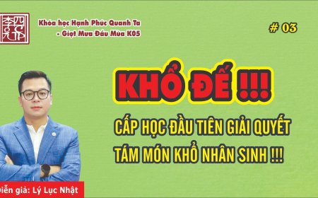 Hạnh Phúc Quanh Ta K05 - Khổ Đế !!! Cấp Học Đầu Tiên Giải Quyết Tám Món Khổ Nhân Sinh !!!