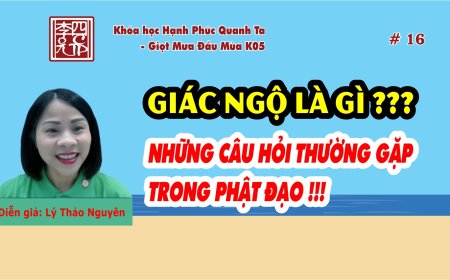 Hạnh Phúc Quanh Ta K05 - Giác Ngộ Là Gì ??? Những Câu Hỏi Thường Gặp Trong Phật Đạo !!!