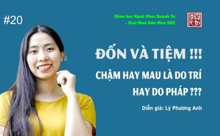 Hạnh Phúc Quanh Ta K05 - Đốn Và Tiệm - Chậm Hay Mau Là Do Trí Hay Do Pháp ???