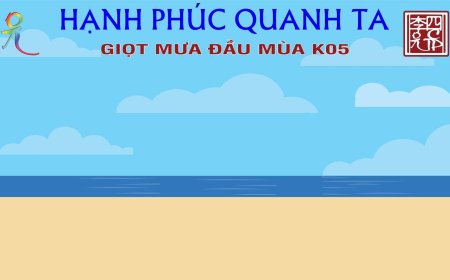 Tổng Hợp Video Khoá Học Hạnh Phúc Quanh Ta - Giọt Mưa Đầu Mùa K05