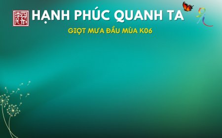 Tổng Hợp Video Khoá Học Hạnh Phúc Quanh Ta - Giọt Mưa Đầu Mùa K06