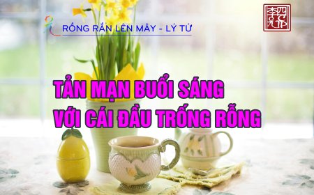 Tản Mạn Buổi Sáng với Cái Đầu Trống Rỗng