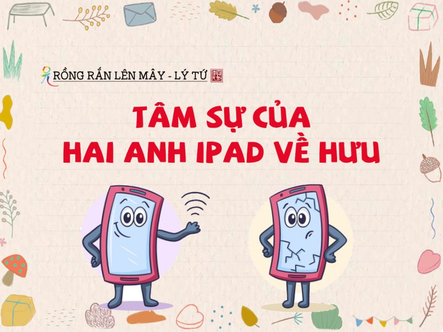 Tâm Sự Của Hai Anh iPad Về Hưu