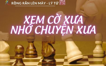 Xem Cờ Xưa Nhớ Chuyện Xưa