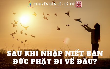 Sau Khi Nhập Niết Bàn - Đức Phật Đi Về Đâu?