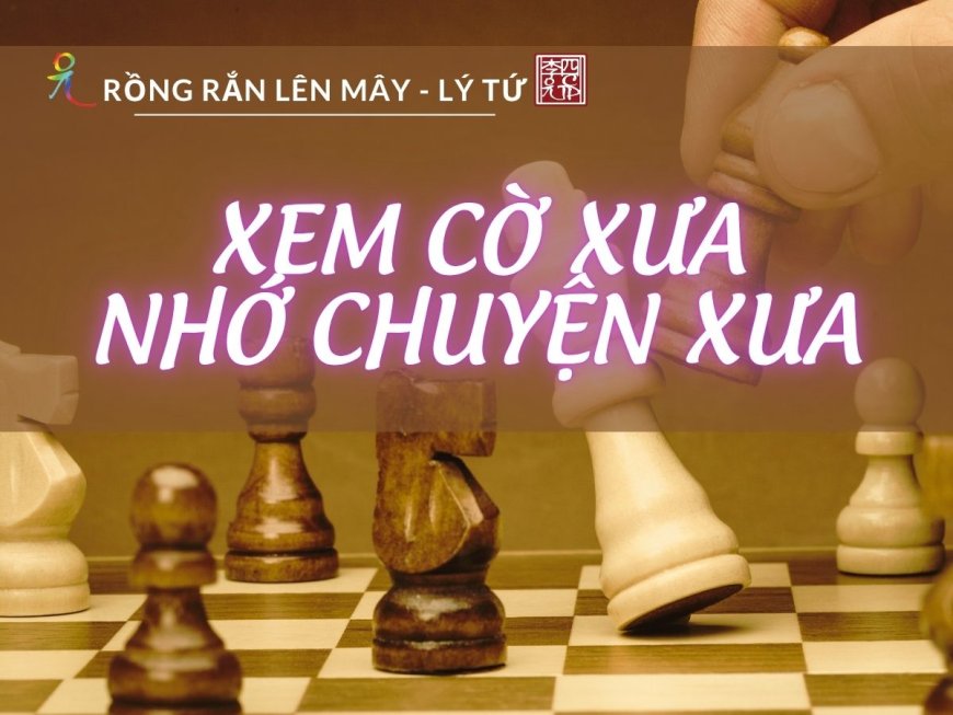 Xem Cờ Xưa Nhớ Chuyện Xưa