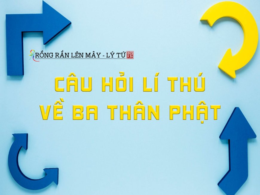 Câu Hỏi Lí Thú về Ba Thân Phật