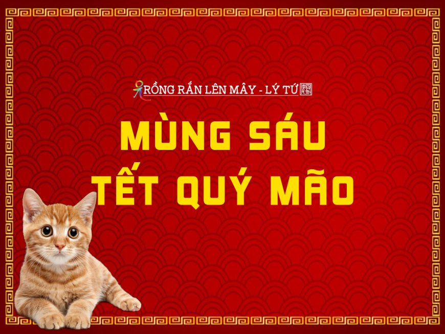 Mùng Sáu Tết Quý Mão
