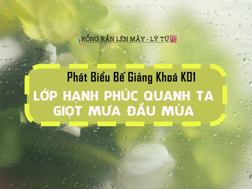 Phát Biểu Bế Giảng Khoá K01 - Lớp Hạnh Phúc Quanh Ta - Giọt Mưa Đầu Mùa
