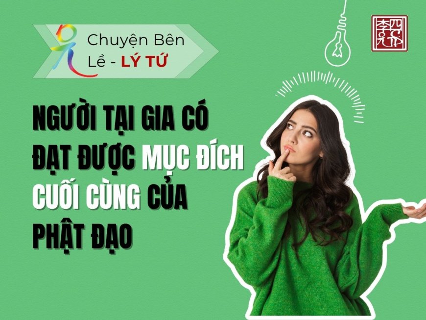 Người Tại Gia Có Đạt Được Mục Đích Cuối Cùng Của Phật Đạo?