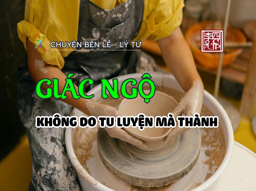 Giác Ngộ Không Do Tu Luyện Mà Thành