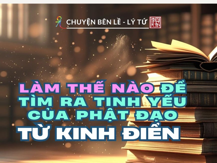 Làm Thế Nào Để Tìm Ra Tinh Yếu Của Phật Đạo Từ Kinh Điển?