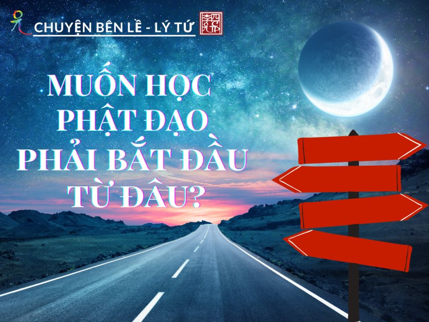 Muốn Học Phật Phải Bắt Đầu Từ Đâu