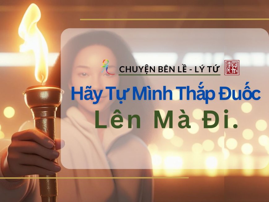 Hãy Tự Mình Thắp Đuốc Lên Mà Đi