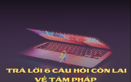 Trả Lời 6 Câu Hỏi Còn Lại Về Tâm Pháp