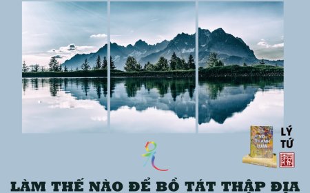 Làm Thế Nào Để Bồ Tát Thập Địa Tiếp Cận Chúng Sinh Chưa Giác Ngộ !!!