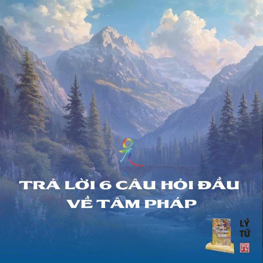 Trả Lời 6 Câu Hỏi Đầu Về Tâm Pháp