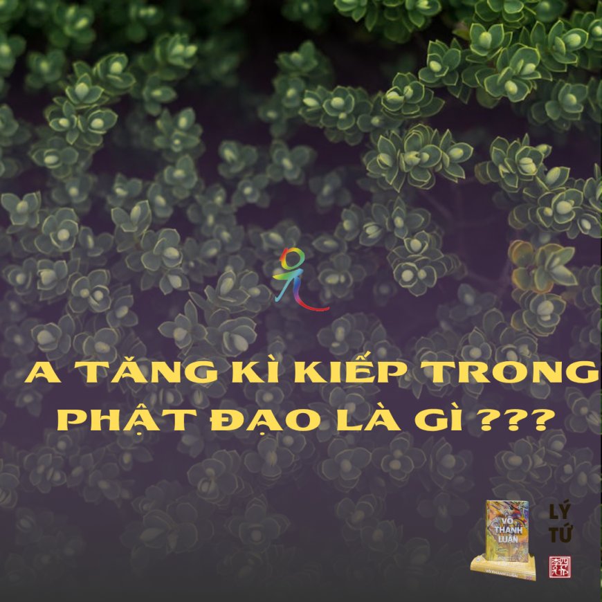 A Tăng Kỳ Kiếp Trong Phật Đạo Là Gì ???