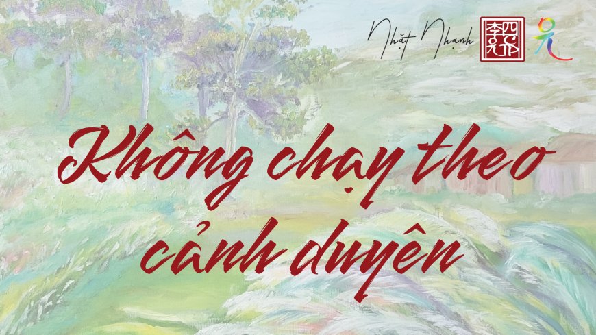 Không Chạy Theo Cảnh Duyên